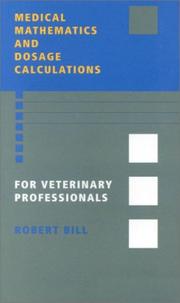 Front cover of Medical mathematics and dosage calculations for veterinary professionals by Robert Bill