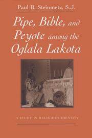 Front cover of Pipe, Bible, and peyote among the Oglala Lakota by Paul B. Steinmetz