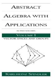 Front cover of Abstract algebra with applications by Karlheinz Spindler