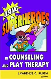 Front cover of Using Superheroes in Counseling and Play Therapy by Lawrence C. Rubin