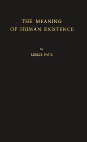 Front cover of The meaning of human existence by Leslie Allen Paul
