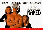 Front cover of How to cook for your man & still want to look at him naked by Lori Todd