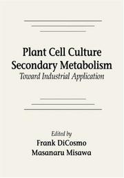 Front cover of Plant Cell Culture Secondary MetabolismToward Industrial Application by Frank DiCosmo