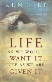 Cover of Life as we would want it-- life as we are given it by Ken Gire