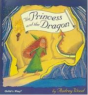 Front cover of The princess and the dragon by Audrey Wood
