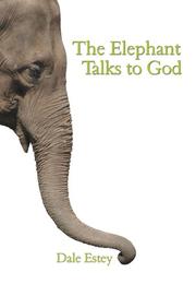 Front cover of The Elephant Talks to God by Dale Estey