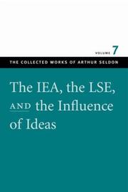 Front cover of The IEA, the LSE, and the influence of ideas by Arthur Seldon