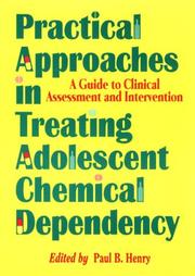 Front cover of Practical approaches in treating adolescent chemical dependency by Paul B. Henry