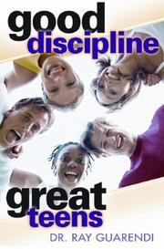 Front cover of Good Discipline, Great Teens by Ray Guarendi