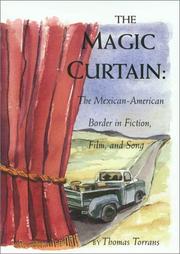 Front cover of The magic curtain: the Mexican-American border in fiction, film, and song by Thomas Torrans