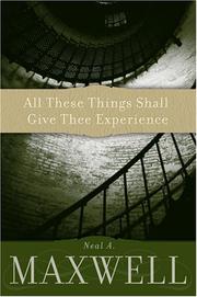 Front cover of All These Things Shall Give Thee Experience by Neal A. Maxwell