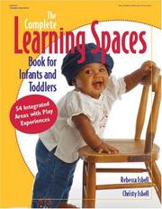 Front cover of The complete learning spaces book for infants and toddlers by Rebecca T. Isbell