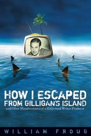 Front cover of How I escaped from Gilligan's Island by William Froug