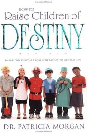 Front cover of How to raise children of destiny by Morgan, Patricia Dr.
