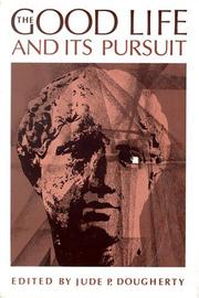 Front cover of The Good life and its pursuit by Jude P. Dougherty