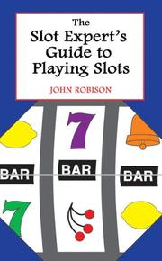 Front cover of The slot expert's guide to playing slots by Robison, John.