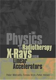Cover of The physics of radiotherapy X-rays from linear accelerators by Peter Metcalfe