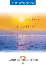 Front cover of I believe...what do you believe? by Curtis Zimmerman