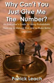 Front cover of Why Can't You Just Give Me The Number? An Executive's Guide to Using Probabilistic Thinking to Manage Risk and to Make Better Decisions by Patrick Leach