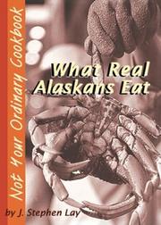 Front cover of What real Alaskans eat by J. Stephen Lay