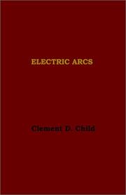 Cover of Electric Arcs-Experiment upon Arcs Between Different Electrodes in Various Environments by Clement D. Child