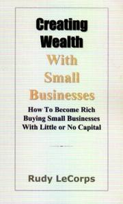 Front cover of Creating Wealth With Small Businesses by Rudy G. Lecorps