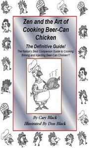 Front cover of Zen and the Art of Cooking Beer-Can Chicken: The Definitive Guide by Cary Black