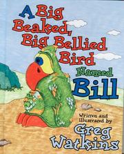 Front cover of A Big Beaked, Big Bellied Bird Named Bill by Greg Watkins