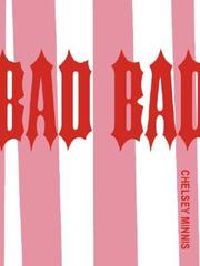 Cover of Bad Bad by Chelsey Minnis