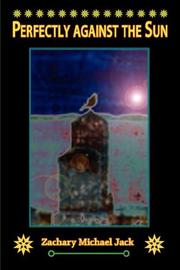 Front cover of Perfectly Against the Sun by Zachary Michael Jack