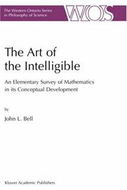 Front cover of The Art of the Intelligible - An Elementary Survey of Mathematics in its Conceptual by J. Bell