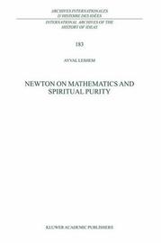 Front cover of Newton on Mathematics and Spiritual Purity (International Archives of the History of Ideas / Archives internationales d'histoire des idées) by A. Leshem