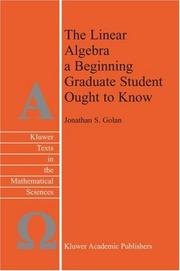 Front cover of The Linear Algebra -  A Beginning Graduate Student Ought to Know (Texts in the Mathematical Sciences) by Jonathan S. Golan