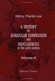 Front cover of A history of auricular confession and indulgences in the Latin Church by Henry Charles Lea
