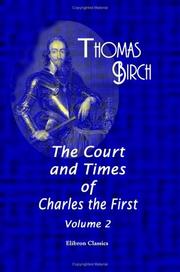 Front cover of The court and times of Charles the First by Thomas Birch