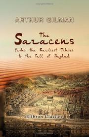 Cover of The Saracens, from the earliest times to the fall of Bagdad by Arthur Gilman