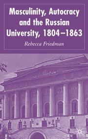 Front cover of Masculinity, Autocracy and the Russian University, 1804-1863 by Rebecca Friedman