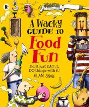 Front cover of A Wacky Guide to Food Fun by Alan Snow