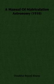 Front cover of A Manual Of Matriculation Astronomy (1910) by Dosabhai Bejanji Kharas