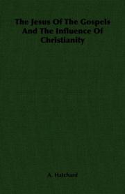 Cover of The Jesus Of The Gospels And The Influence Of Christianity by A. Hatchard