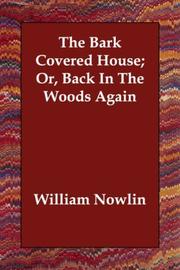 Front cover of The bark covered house, or, Back in the woods again by William Nowlin