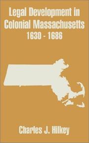 Front cover of Legal Development in Colonial Massachusetts 1630 - 1686 by Charles J. Hilkey