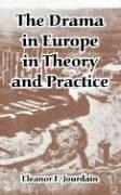 Cover of The drama in Europe in theory and practice by Eleanor F. Jourdain