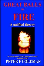 Front cover of Great Balls of Fire-A unified theory of ball lightning,UFOs, Tunguska and other anomalous lights by Peter, F Coleman