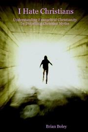 Front cover of I Hate Christians - Understanding Evangelical Christianity by Dispelling Christian Myths by Brian Boley