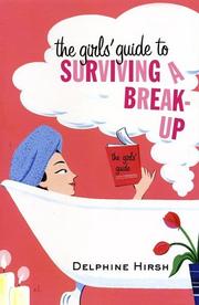 Front cover of The Girls' Guide to Surviving a Break-Up by Delphine Hirsh