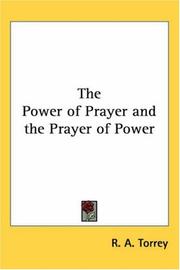 Cover of The power of prayer and the prayer of power by Reuben Archer Torrey