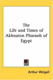 Cover of The life and times of Akhnaton, Pharaoh of Egypt by Arthur Edward Pearse Brome Weigall