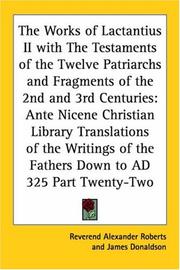 Front cover of The Works Of Lactantius II With The Testaments Of The Twelve Patriarchs And Fragments Of The 2nd And 3rd Centuries by Unknown