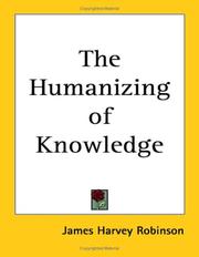 Front cover of The humanizing of knowledge by James Harvey Robinson